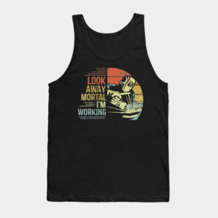 Look Away Mortal Im Working Funny Welder Retro Tank Top