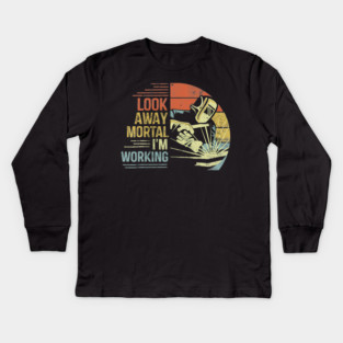 Look Away Mortal Im Working Funny Welder Retro Kids Long Sleeve T-Shirt