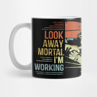 Look Away Mortal Im Working Funny Welder Retro Mug