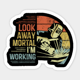 Look Away Mortal Im Working Funny Welder Retro Sticker