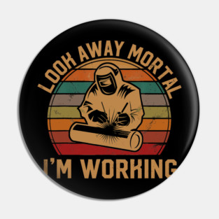 Look Away Mortal Im Working Welder Silhouette Sunset Pin