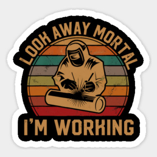 Look Away Mortal Im Working Welder Silhouette Sunset Sticker
