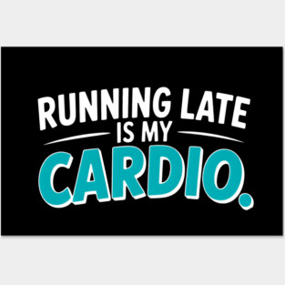 running late is my cardio procrastinator Posters and Art