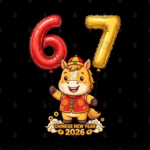 67 Meme Chinese New Year 2026 Year of the Horse Celebration by Creatifly Graphic Tees