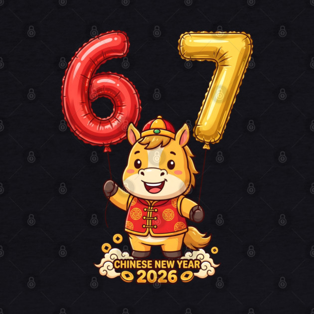 67 Meme Chinese New Year 2026 Year of the Horse Celebration by Creatifly Graphic Tees