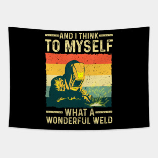 And I Think To Myself What A Wonderful Weld Blacksmith Worker Tapestry