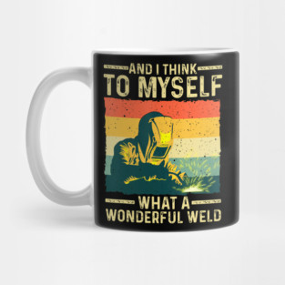 And I Think To Myself What A Wonderful Weld Blacksmith Worker Mug