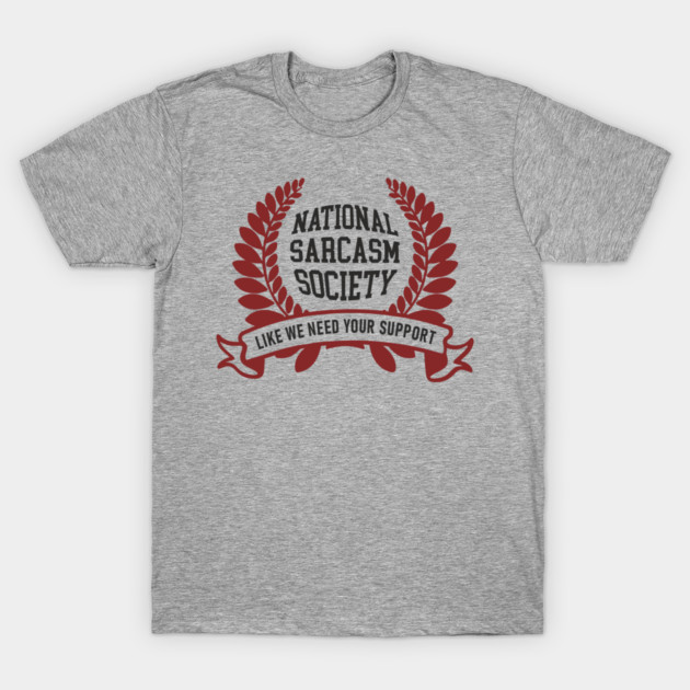National Sarcasm Society Office Humor T-Shirt by Anticorporati