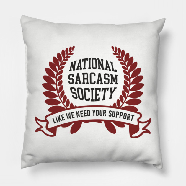 National Sarcasm Society Office Humor Pillow by Anticorporati
