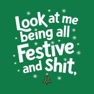 LOOK-AT-ME-BEING-ALL-FESTIVE-AND-SHIT T-Shirt