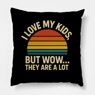 I Love My Kids But Wow They Are a Lot Funny Retro Parenting Design Pillow