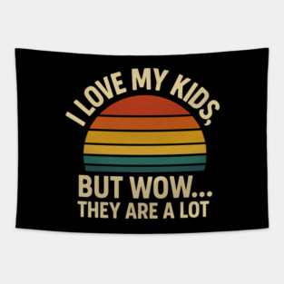 I Love My Kids But Wow They Are a Lot Funny Retro Parenting Design Tapestry