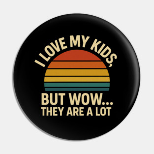 I Love My Kids But Wow They Are a Lot Funny Retro Parenting Design Pin
