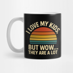 I Love My Kids But Wow They Are a Lot Funny Retro Parenting Design Mug