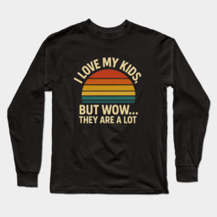 I Love My Kids But Wow They Are a Lot Funny Retro Parenting Design Long Sleeve T-Shirt