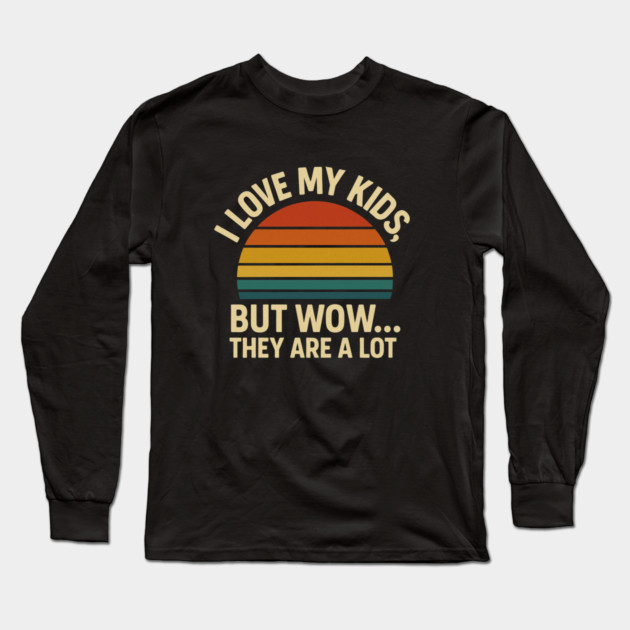 I Love My Kids But Wow They Are a Lot Funny Retro Parenting Design Long Sleeve T-Shirt by Anne Lee
