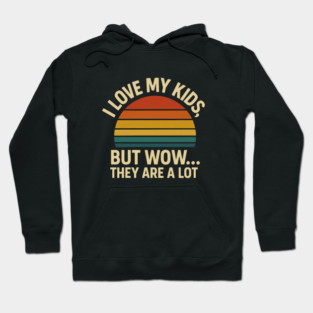I Love My Kids But Wow They Are a Lot Funny Retro Parenting Design Hoodie