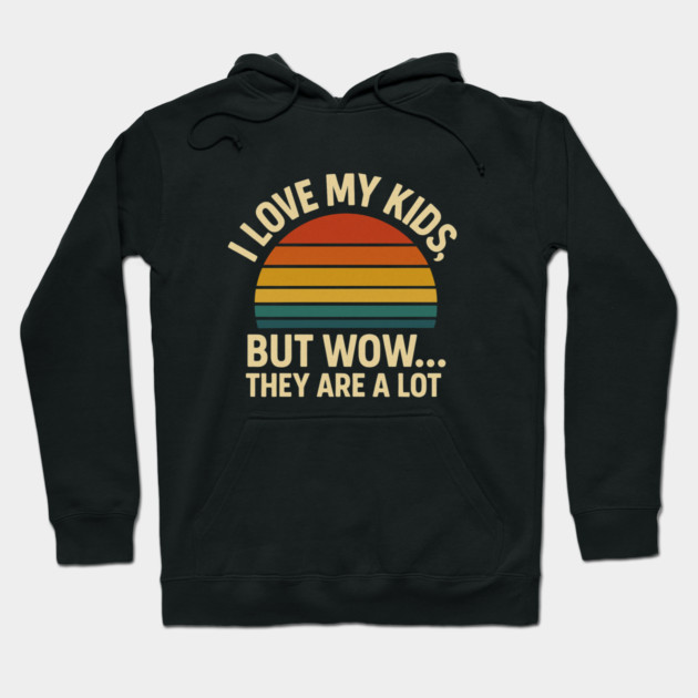I Love My Kids But Wow They Are a Lot Funny Retro Parenting Design Hoodie by Anne Lee