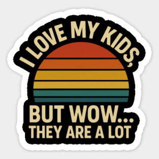 I Love My Kids But Wow They Are a Lot Funny Retro Parenting Design Magnet