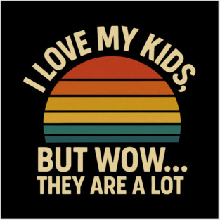 I Love My Kids But Wow They Are a Lot Funny Retro Parenting Design Posters and Art