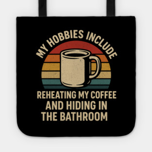 My Hobbies Include Reheating My Coffee and Hiding in the Bathroom Funny Retro Design Tote
