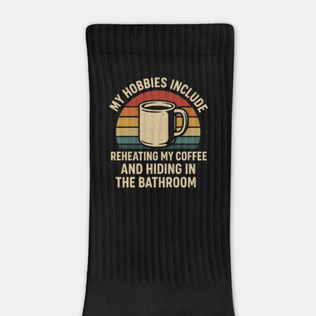 My Hobbies Include Reheating My Coffee and Hiding in the Bathroom Funny Retro Design by Anne Lee