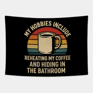 My Hobbies Include Reheating My Coffee and Hiding in the Bathroom Funny Retro Design Tapestry