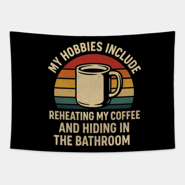 My Hobbies Include Reheating My Coffee and Hiding in the Bathroom Funny Retro Design Tapestry by Anne Lee