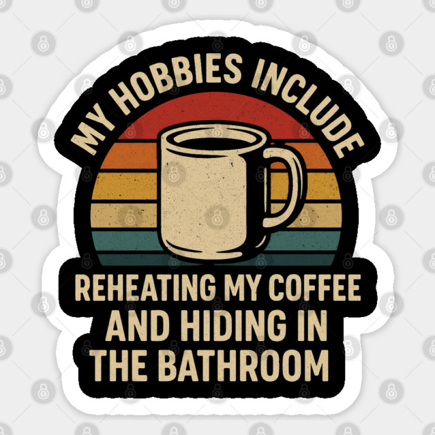 My Hobbies Include Reheating My Coffee and Hiding in the Bathroom Funny Retro Design Sticker by Anne Lee