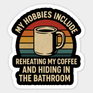 My Hobbies Include Reheating My Coffee and Hiding in the Bathroom Funny Retro Design Magnet