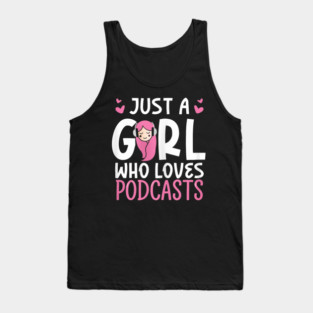Just A Girl Who Loves Podcasts Podcast Lover Tank Top