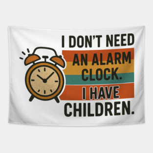 I Don’t Need an Alarm Clock I Have Children Funny Retro Parenting Design Tapestry