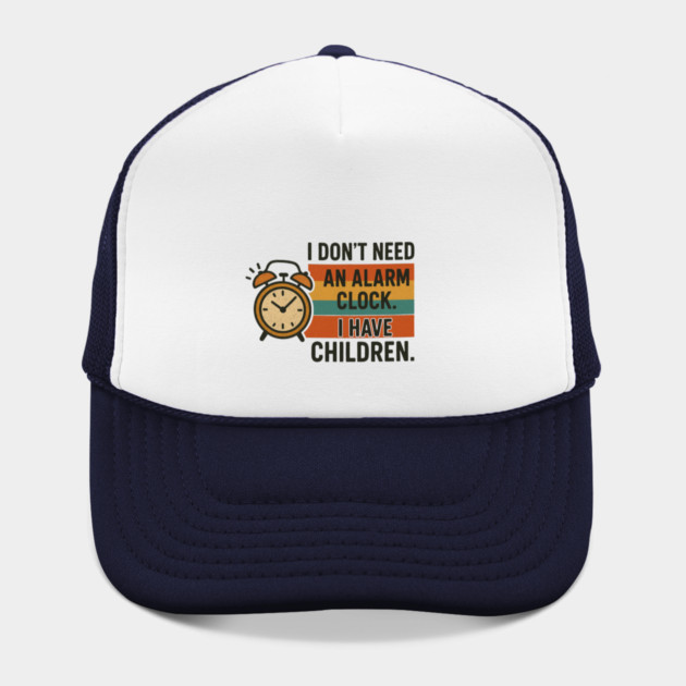 I Don’t Need an Alarm Clock I Have Children Funny Retro Parenting Design by Anne Lee