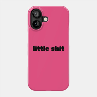 little shit - gf gift Phone Case
