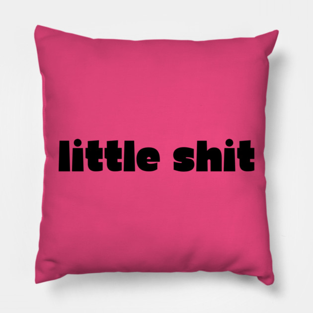 little shit - gf gift Pillow by Demian Stipatio