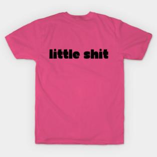little shit - gf gift T-Shirt