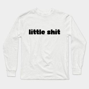 little shit - gf gift Long Sleeve T-Shirt