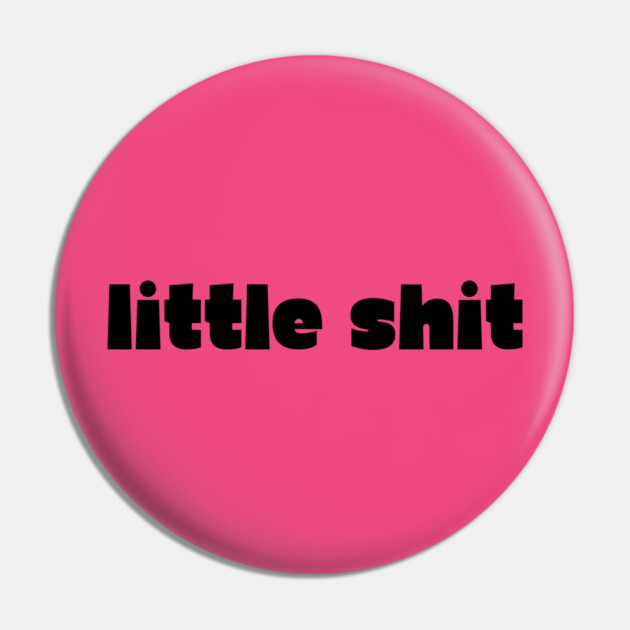 little shit - gf gift Pin by Demian Stipatio