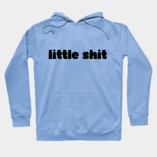 little shit - gf gift Hoodie
