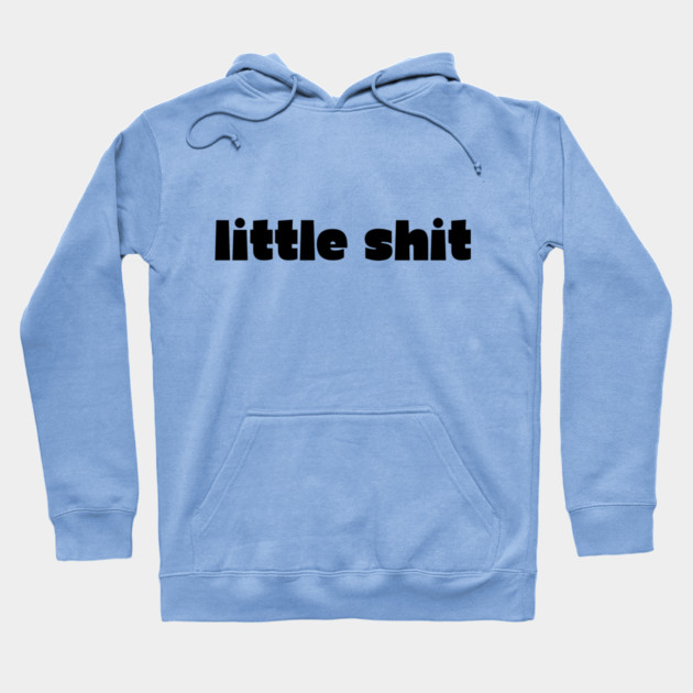little shit - gf gift Hoodie by Demian Stipatio