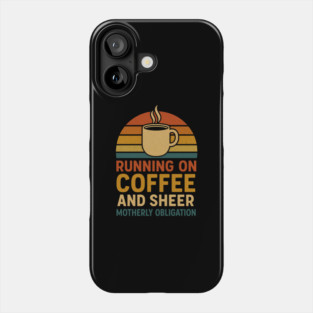 Running on Coffee and Sheer Motherly Obligation Funny Retro Mom Design Phone Case