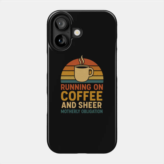 Running on Coffee and Sheer Motherly Obligation Funny Retro Mom Design Phone Case by Anne Lee