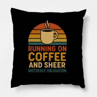 Running on Coffee and Sheer Motherly Obligation Funny Retro Mom Design Pillow