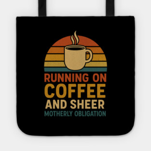 Running on Coffee and Sheer Motherly Obligation Funny Retro Mom Design Tote