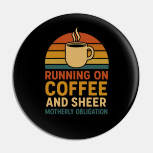 Running on Coffee and Sheer Motherly Obligation Funny Retro Mom Design Pin