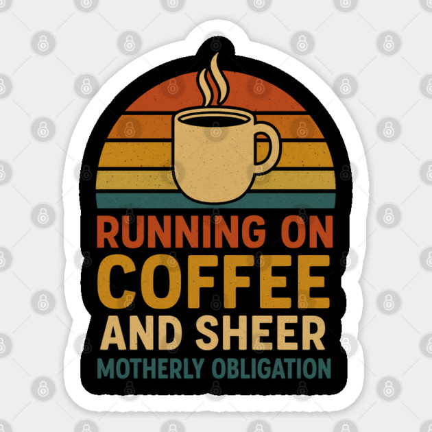 Running on Coffee and Sheer Motherly Obligation Funny Retro Mom Design Sticker by Anne Lee