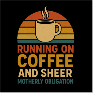 Running on Coffee and Sheer Motherly Obligation Funny Retro Mom Design Posters and Art