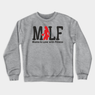 MILF Moms In Love With Fitness Sassy Pun Crewneck Sweatshirt