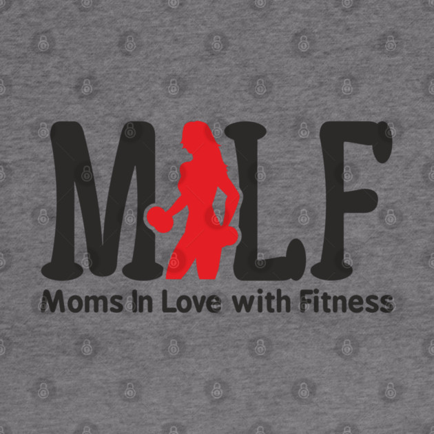 MILF Moms In Love With Fitness Sassy Pun by Anticorporati
