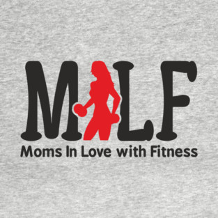MILF Moms In Love With Fitness Sassy Pun T-Shirt